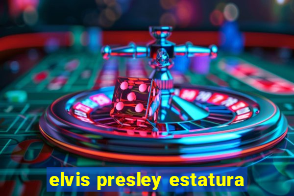 elvis presley estatura